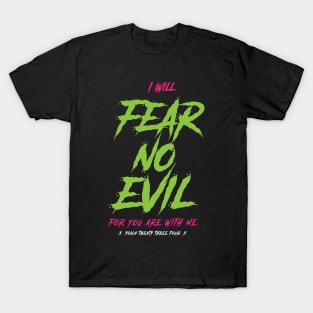 I will fear no evil, for you are with me, psalm 23:4 T-Shirt